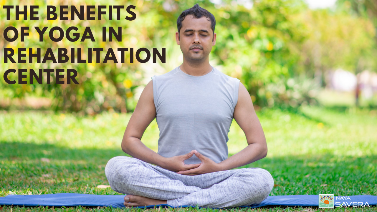 The Benefits of Yoga in Rehabilitation Centers