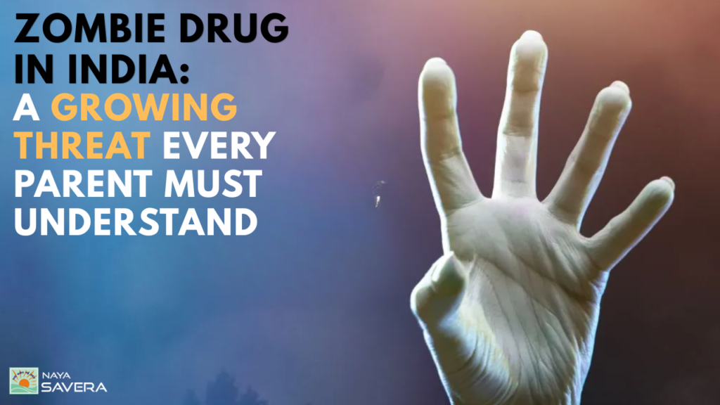 Zombie Drug in India: A Growing Threat Every Parent Must Understand