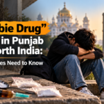 The "Zombie Drug" Threat in Punjab and North India: What Families Need to Know